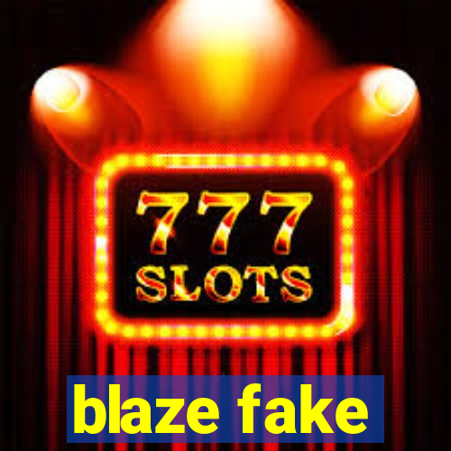 blaze fake