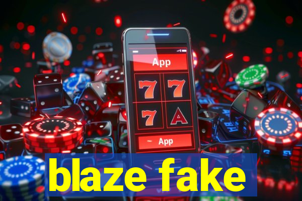 blaze fake