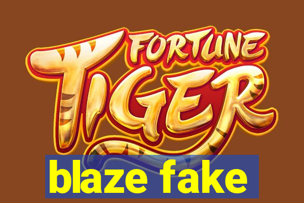 blaze fake