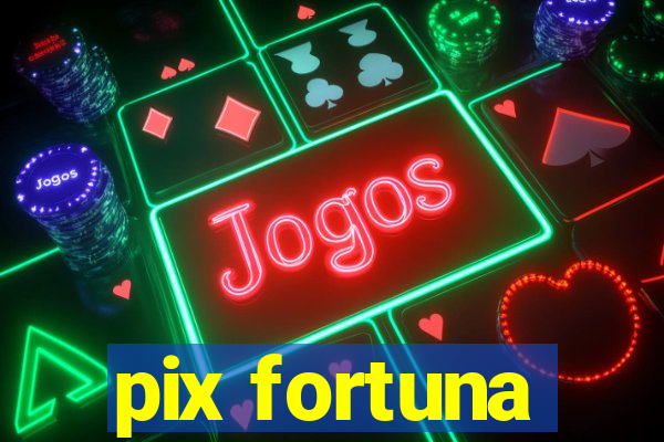 pix fortuna