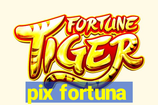 pix fortuna