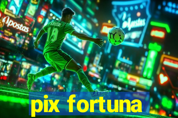 pix fortuna