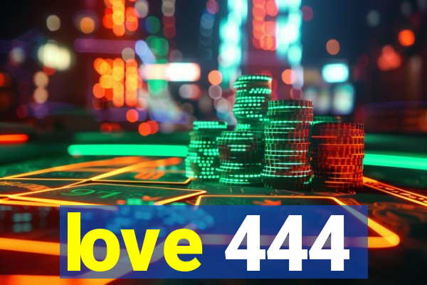 love 444