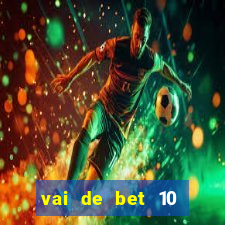 vai de bet 10 reais no cadastro