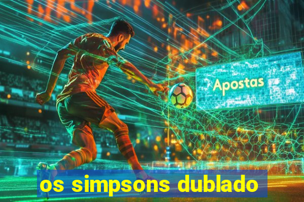 os simpsons dublado