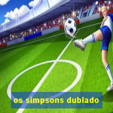 os simpsons dublado