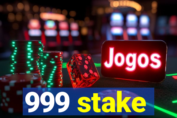 999 stake