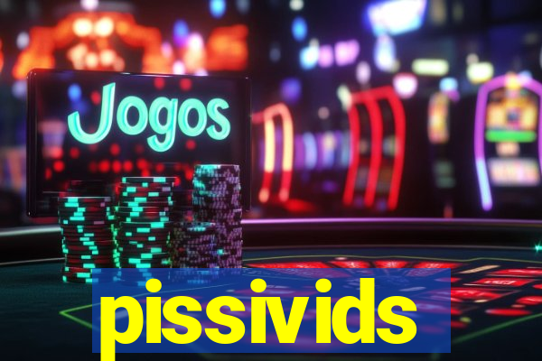 pissivids