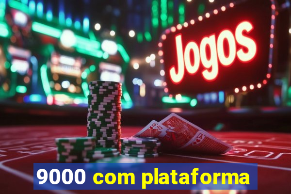 9000 com plataforma