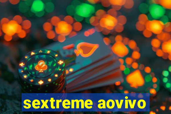 sextreme aovivo