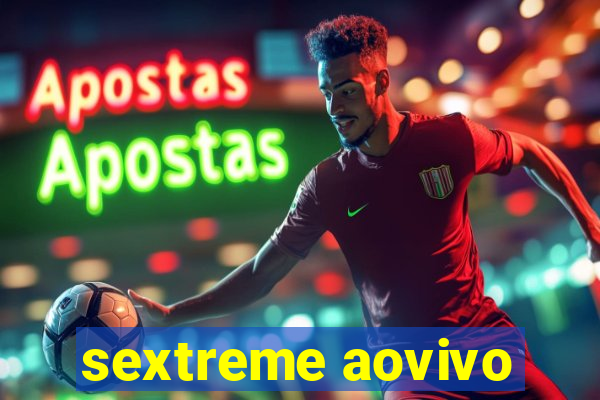 sextreme aovivo