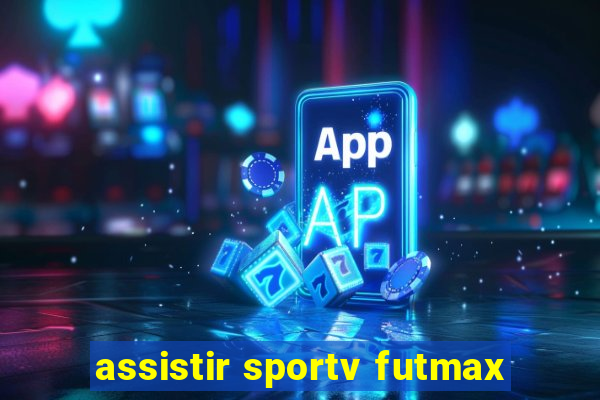 assistir sportv futmax