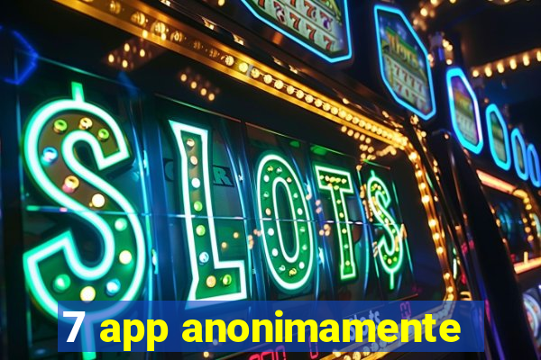 7 app anonimamente