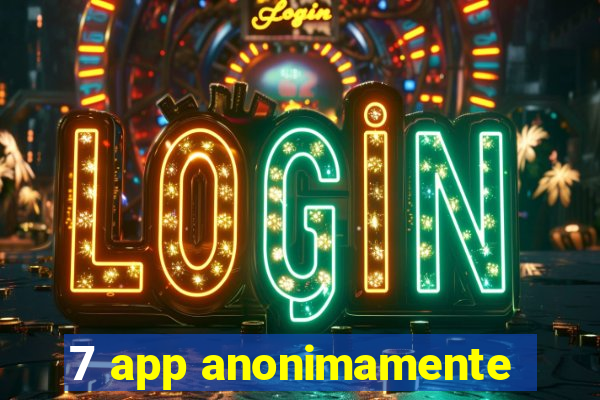 7 app anonimamente