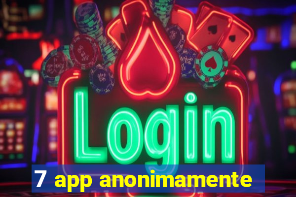 7 app anonimamente