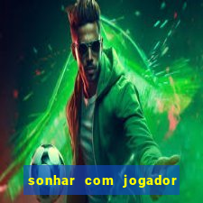 sonhar com jogador de futebol famoso