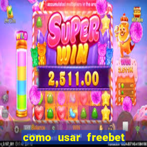 como usar freebet vai de bet