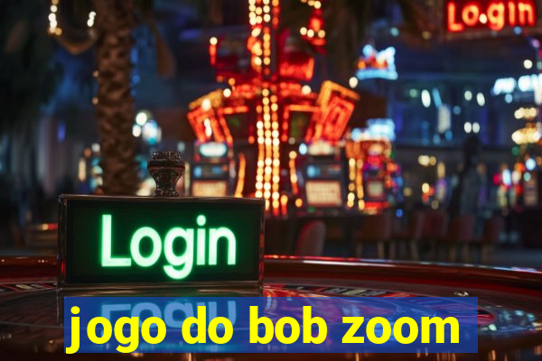 jogo do bob zoom