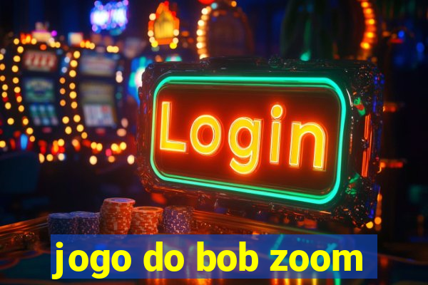 jogo do bob zoom