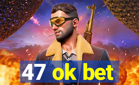 47 ok bet