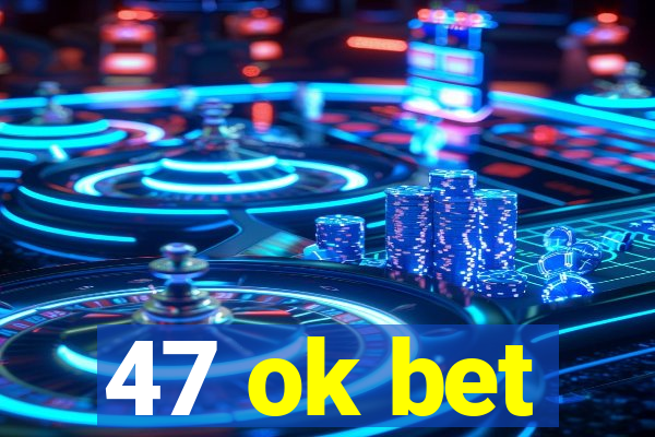 47 ok bet