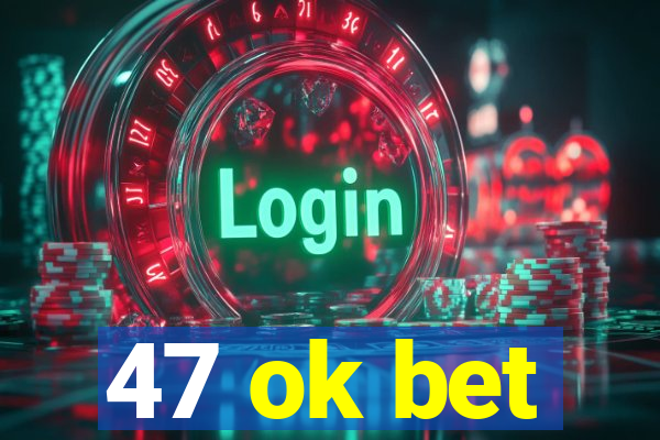 47 ok bet