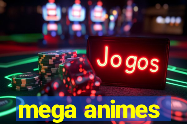 mega animes