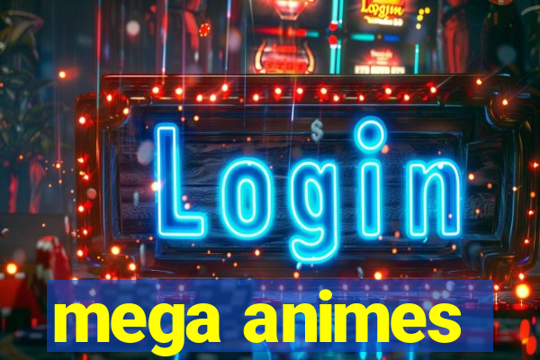 mega animes