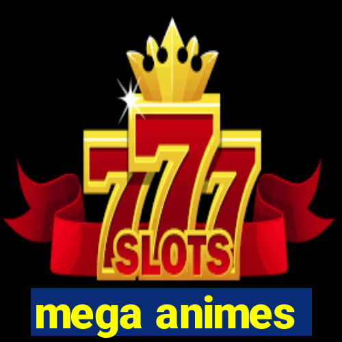 mega animes