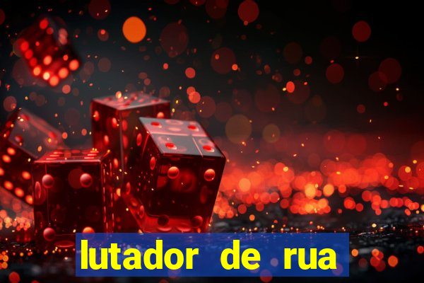 lutador de rua filme completo dublado mega filmes