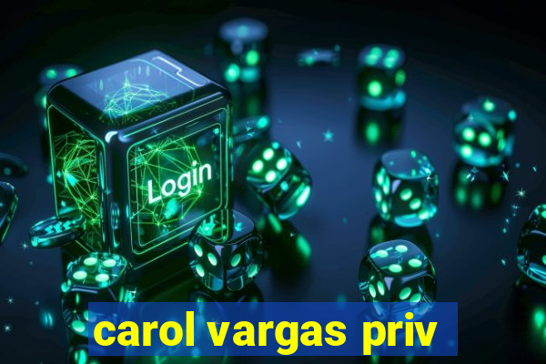 carol vargas priv