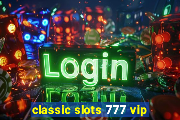 classic slots 777 vip