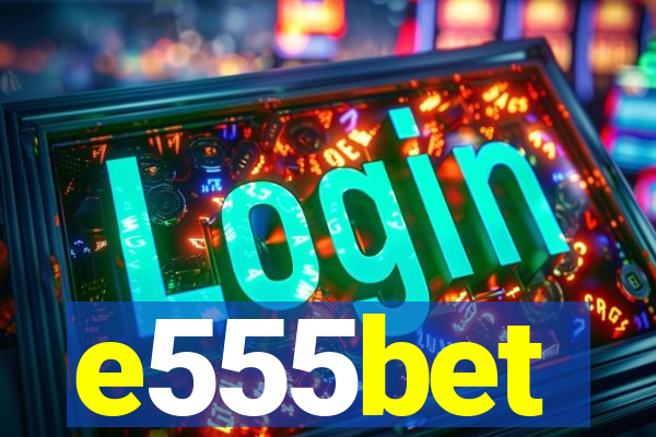 e555bet