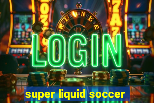 super liquid soccer