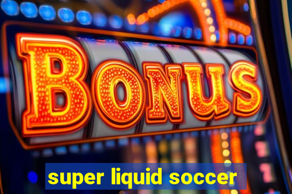 super liquid soccer