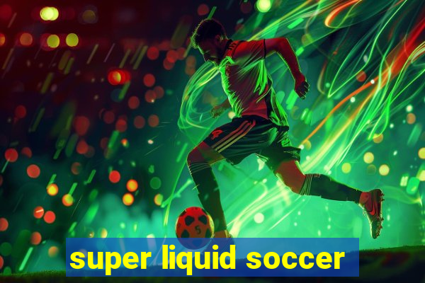 super liquid soccer