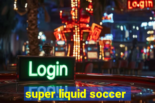 super liquid soccer