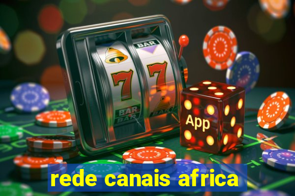 rede canais africa