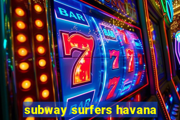 subway surfers havana