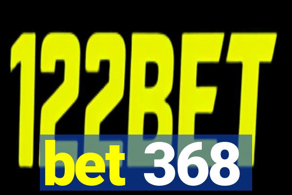 bet 368