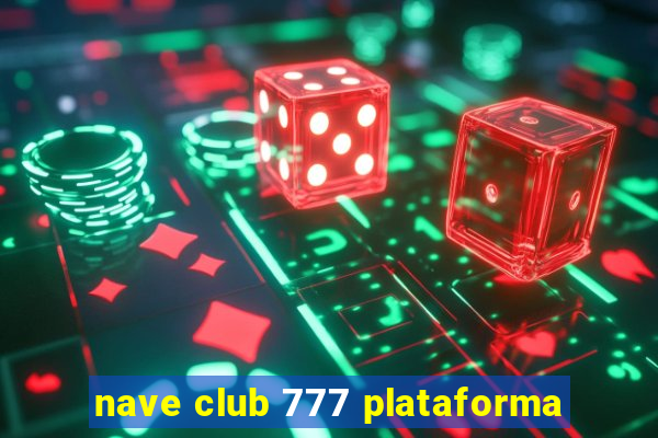 nave club 777 plataforma