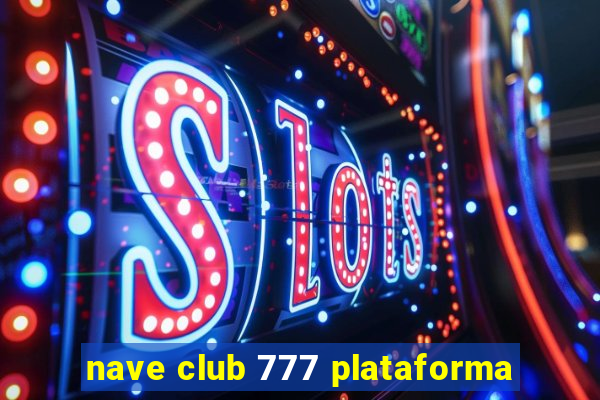 nave club 777 plataforma