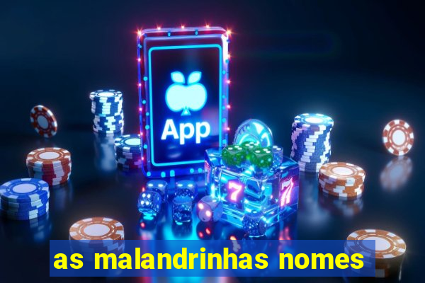 as malandrinhas nomes