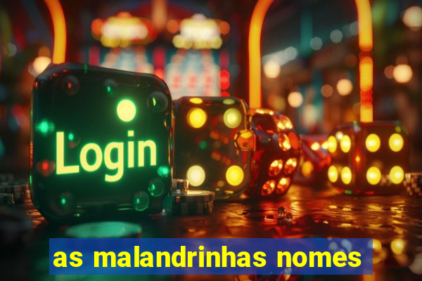 as malandrinhas nomes