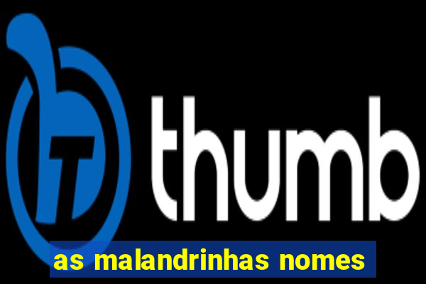 as malandrinhas nomes