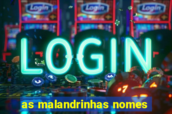 as malandrinhas nomes