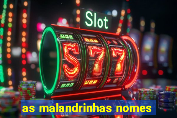 as malandrinhas nomes