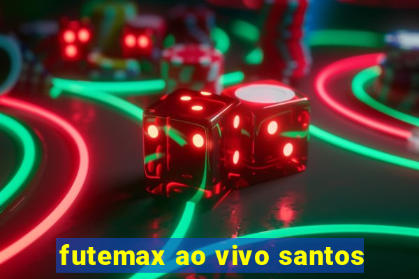 futemax ao vivo santos