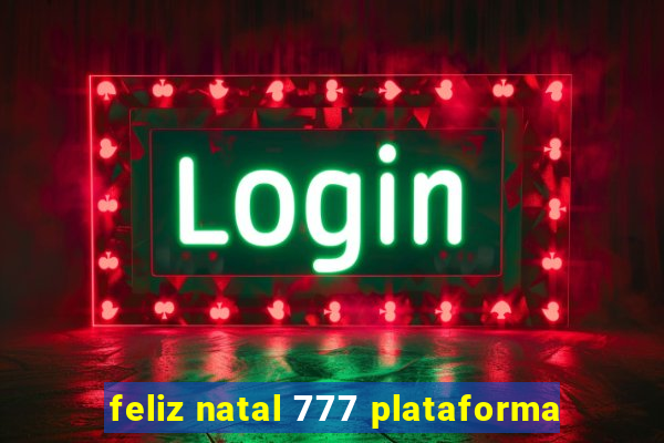 feliz natal 777 plataforma