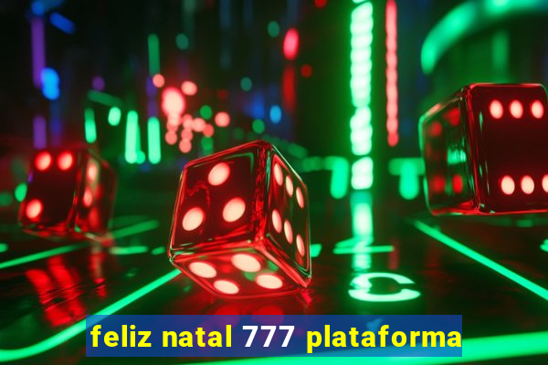 feliz natal 777 plataforma